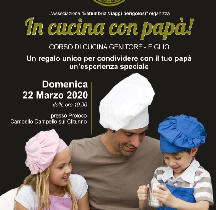 Regala un Corso di Cucina con Papà a Campello sul Clitunno domenica 22 marzo!
