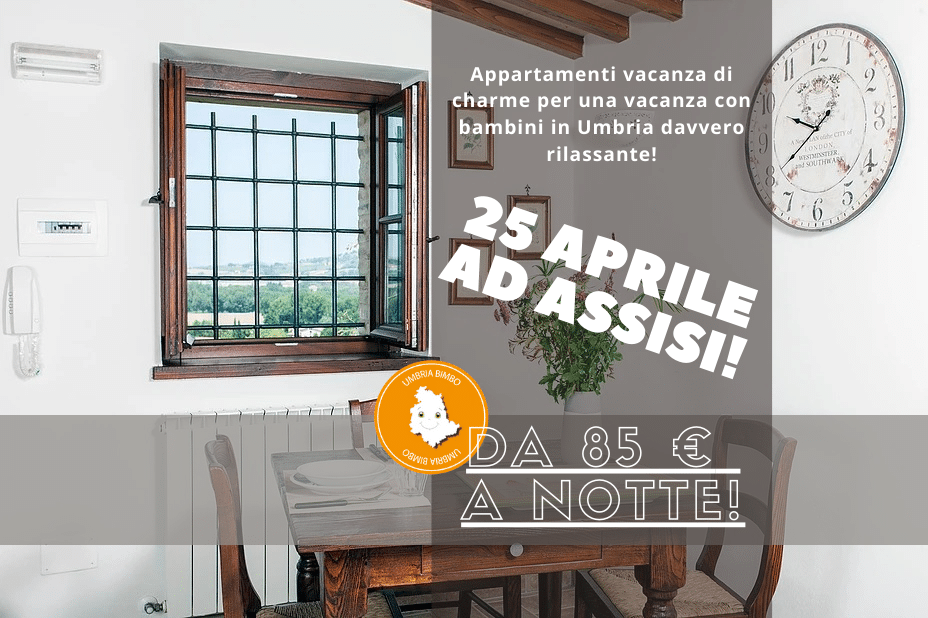 25 APRILE in Umbria in appartamenti vacanza familiari ad Assisi
