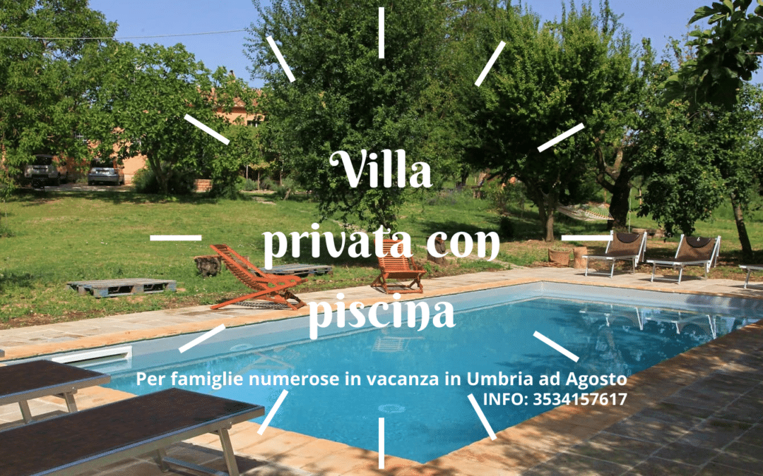 AGOSTO in Villa di lusso con Piscina in Umbria. 8 posti.