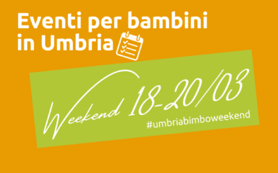 Cosa fare con i bambini in Umbria nel weekend 18/19/20 Marzo 2022