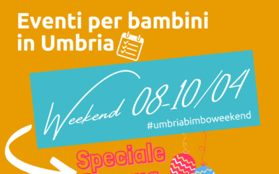 Cosa fare con bambini in Umbria nel weekend 8/9/10 Aprile e anticipazioni Pasqua 2022!