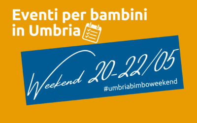 Cosa fare con bambini in Umbria nel weekend 20/21/22 Maggio 2022!