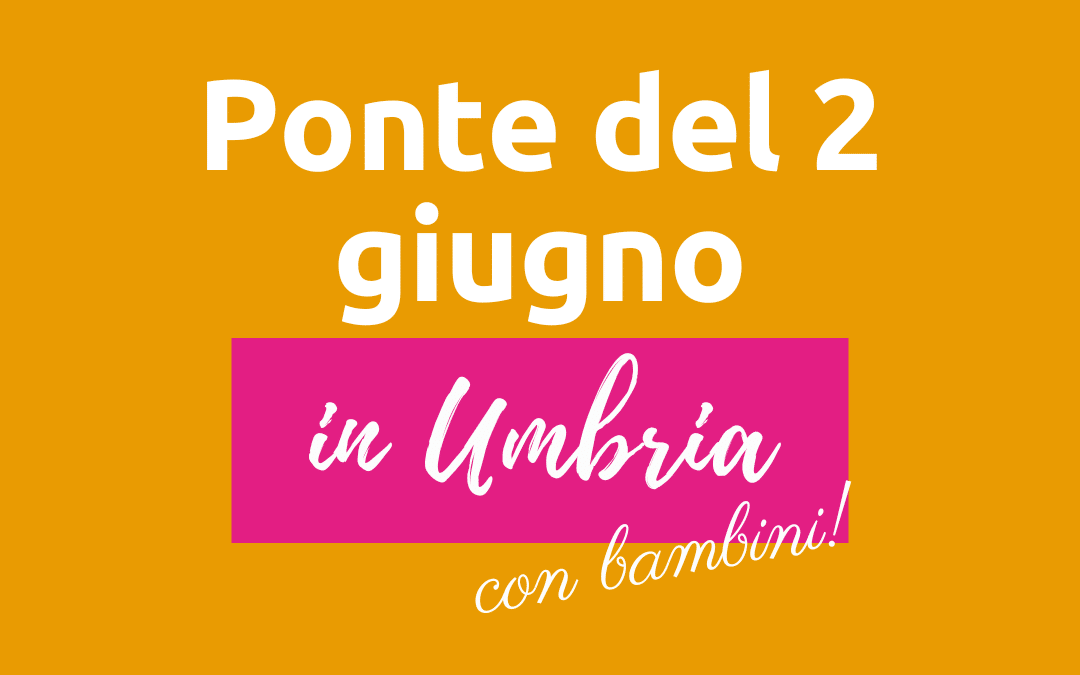 Attività del ponte del 2 giugno 2022 per bambini in Umbria