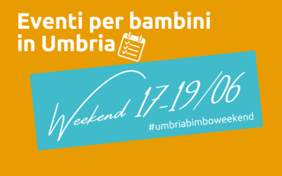Cosa fare con bambini in Umbria nel weekend 17/18/19 Giugno 2022