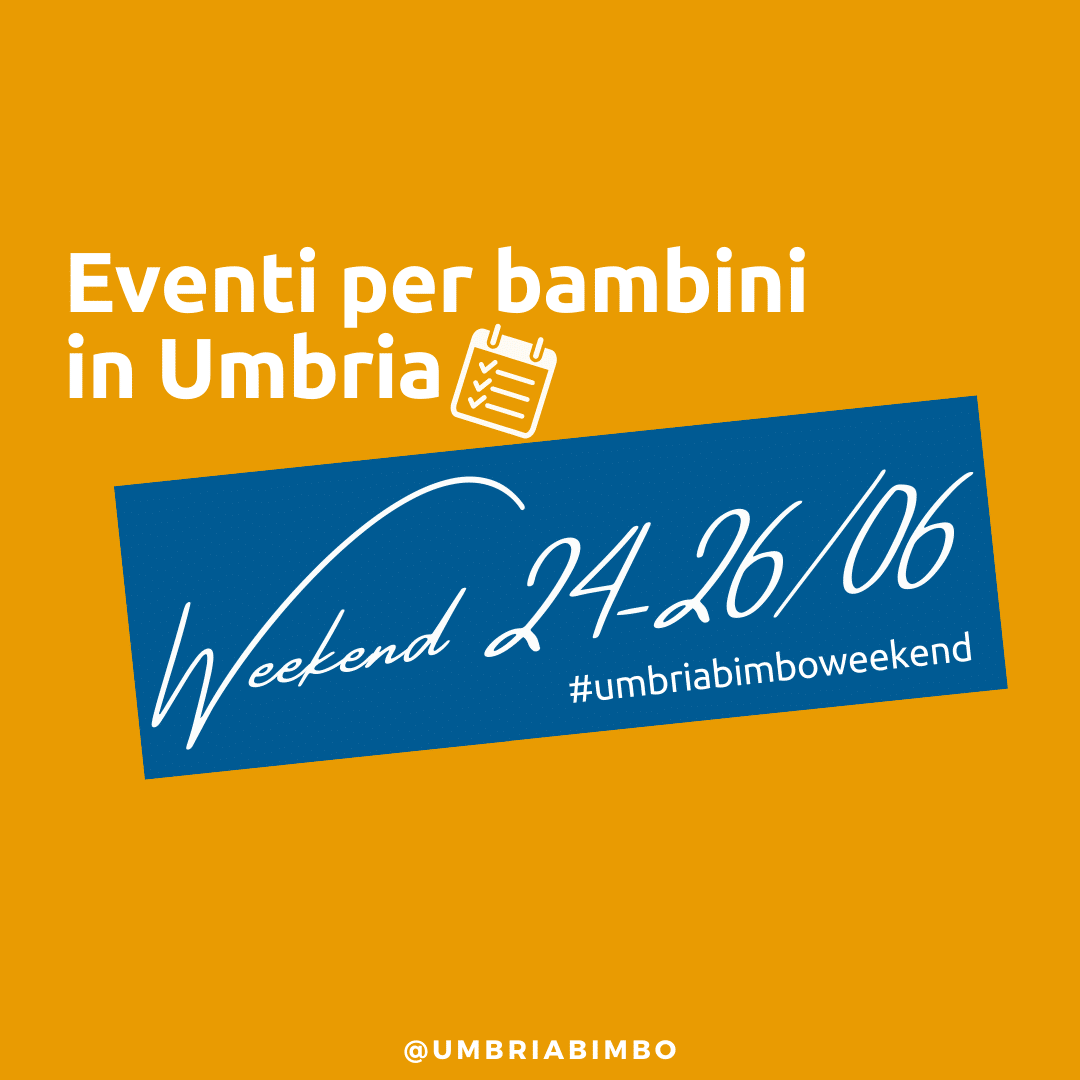 Cosa fare con bambini in Umbria nel weekend 24-25-26 Giugno 2022