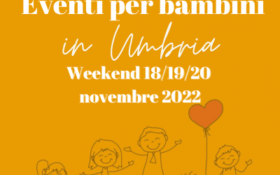 Cosa fare con bambini in Umbria nel weekend 18/19/20 Novembre 2022
