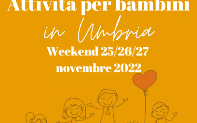 Cosa fare con bambini in Umbria nel weekend 25/26/27 Novembre 2022