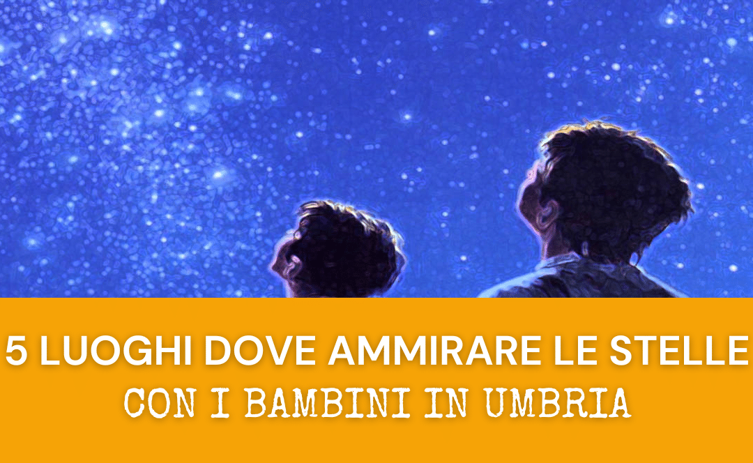 5 luoghi dove ammirare le stelle con i bambini in Umbria