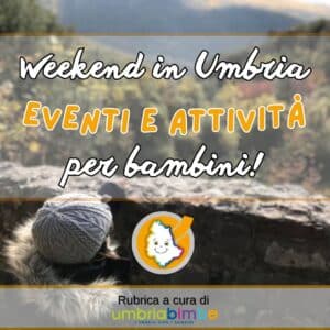 Cosa Fare Nel Weekend In Umbria Con I Bambini New - Umbria Bimbo