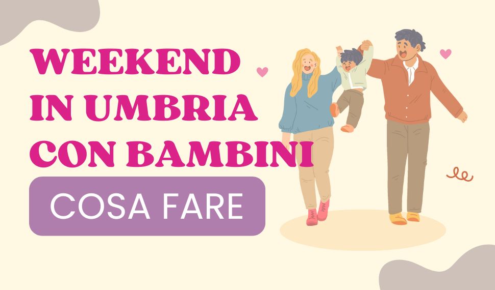 Cosa fare nel weekend in Umbria con i bambini