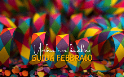 Cosa fare a FEBBRAIO in Umbria con i bambini